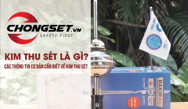 Kim thu sét là gì? Các thông tin cơ bản cần biết về kim thu sét