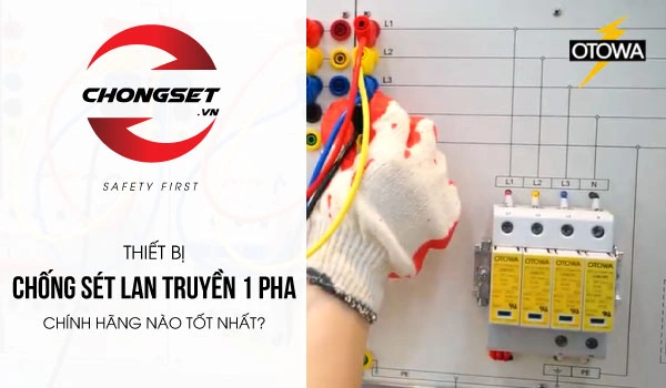 Thiết bị chống sét lan truyền 1 pha chính hãng nào giá tốt nhất?