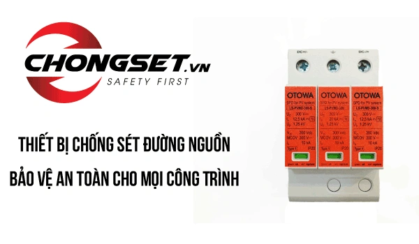 Thiết Bị Chống Sét Đường Nguồn Bảo Vệ An Toàn Cho Mọi Công Trình