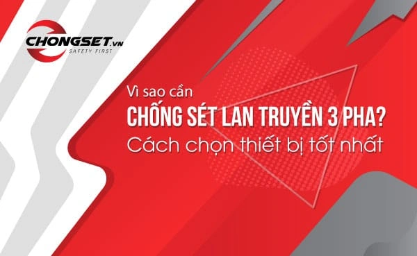 Vì sao cần chống sét lan truyền 3 pha? Cách chọn thiết bị tốt nhất