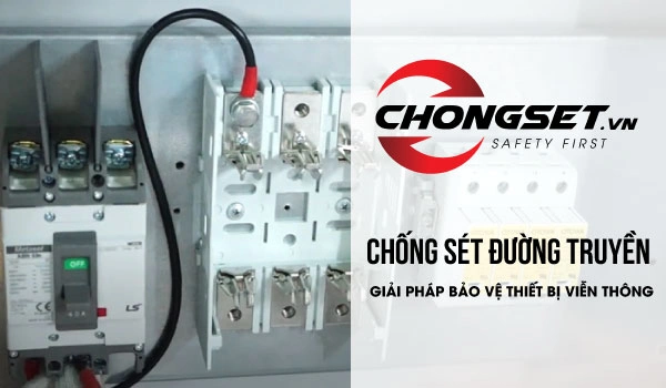 Chống sét đường truyền - giải pháp bảo vệ thiết bị viễn thông