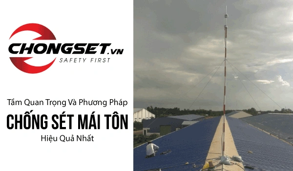 Tầm Quan Trọng Và Phương Pháp Chống Sét Mái Tôn Hiệu Quả Nhất