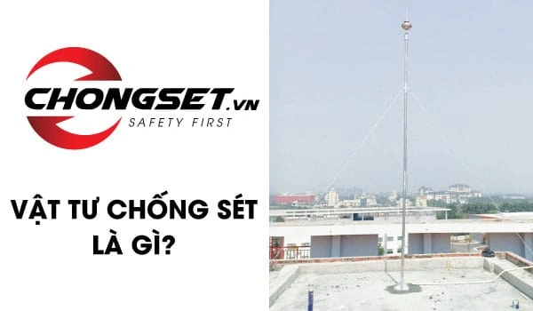 Vật tư chống sét là gì? Danh sách các vật tư giá tốt