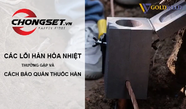 Các lỗi hàn hóa nhiệt thường gặp và cách bảo quản thuốc hàn
