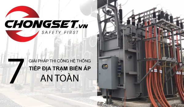 7 giải pháp thi công hệ thống tiếp địa trạm biến áp an toàn