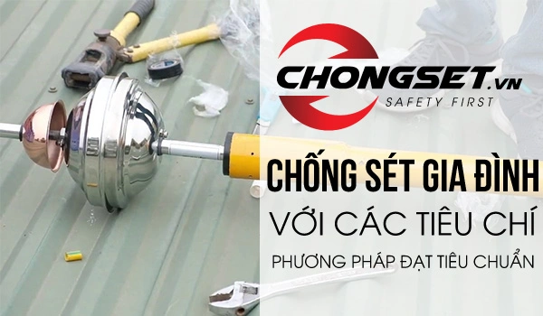 Chống sét gia đình với các tiêu chí, phương pháp đạt tiêu chuẩn