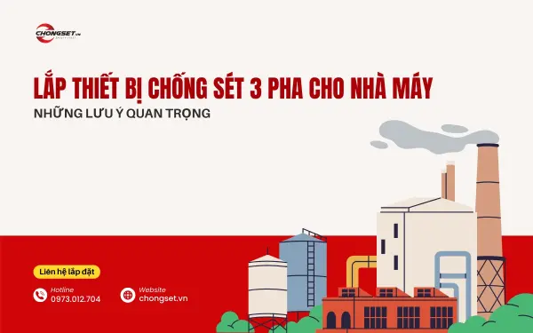 Những lưu ý quan trọng khi lắp đặt thiết bị chống sét 3 pha cho nhà máy