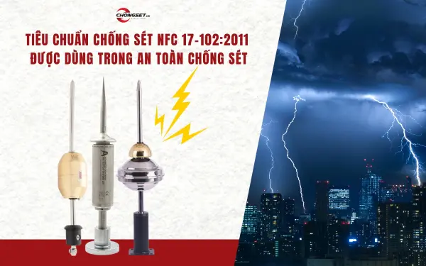 Tiêu chuẩn chống sét NFC 17-102:2011 được dùng trong an toàn chống sét
