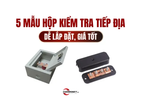 5 mẫu hộp kiểm tra tiếp địa bền, dễ lắp đặt, giá tốt