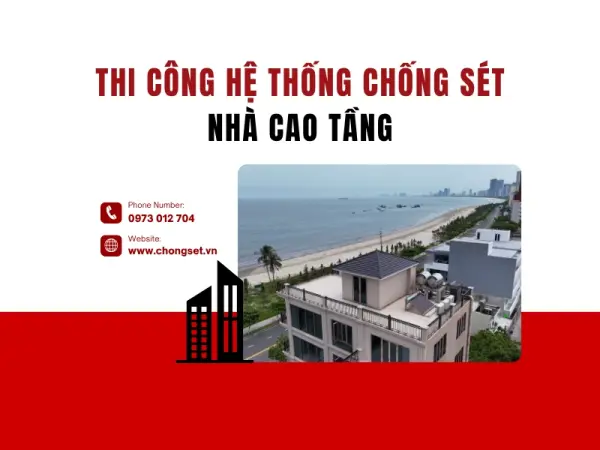 Thi công chống sét nhà cao tầng đạt chuẩn