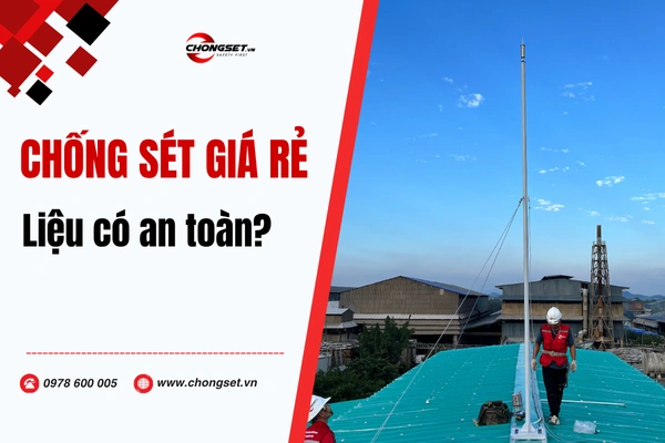 Thi công chống sét giá rẻ liệu có đảm bảo an toàn không?