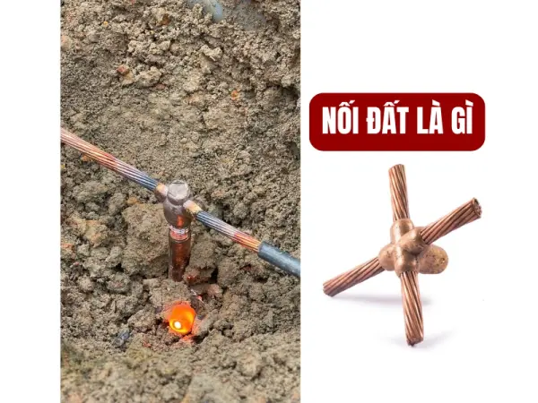 Nối đất là gì? Tầm quan trọng và cách thi công đúng chuẩn