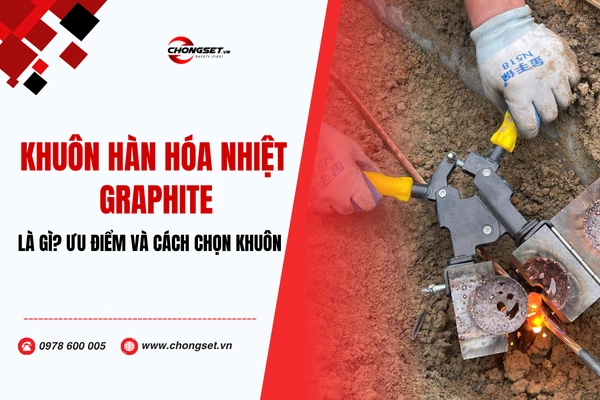 Khuôn hàn hóa nhiệt Graphite là gì? Ưu điểm, tuổi thọ và cách chọn khuôn bền nhất