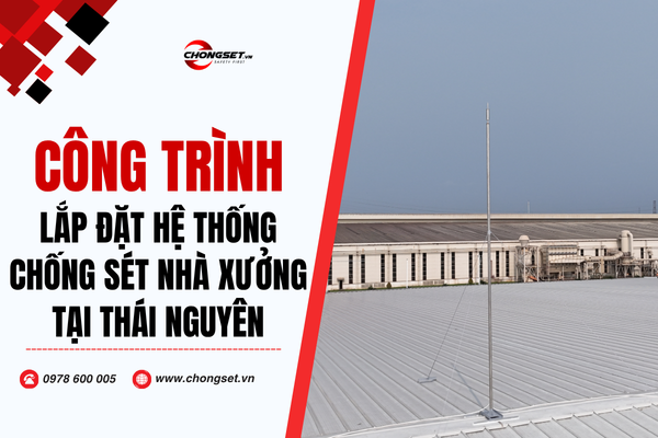 Lắp đặt kim thu sét ALPS ESE 60 cho nhà xưởng tại Thái Nguyên