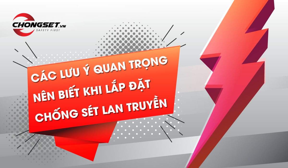 Lưu ý quan trọng cần biết khi lắp đặt chống sét lan truyền