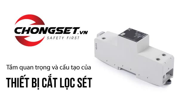 Tầm quan trọng và cấu tạo của thiết bị cắt lọc sét