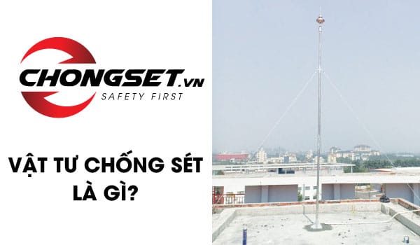 Vật tư chống sét là gì? Danh sách các vật tư giá tốt