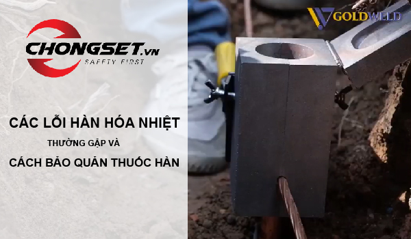 Các lỗi hàn hóa nhiệt thường gặp và cách bảo quản thuốc hàn